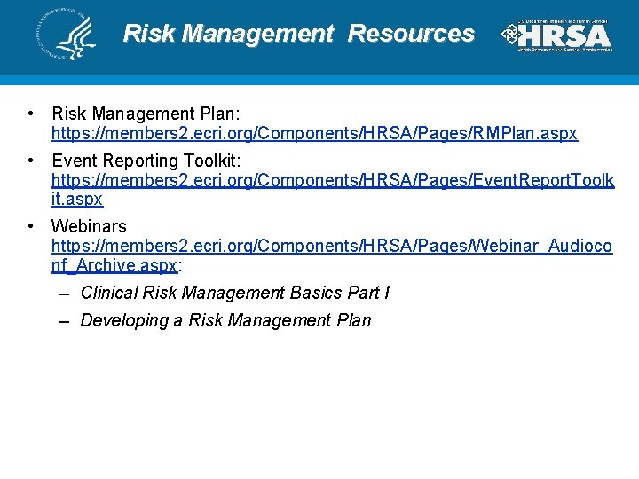Risk Management Resources • Risk Management Plan: https: //members 2. ecri. org/Components/HRSA/Pages/RMPlan. aspx •
