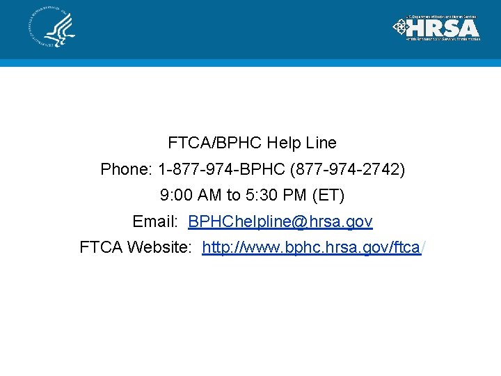FTCA/BPHC Help Line Phone: 1 -877 -974 -BPHC (877 -974 -2742) 9: 00 AM
