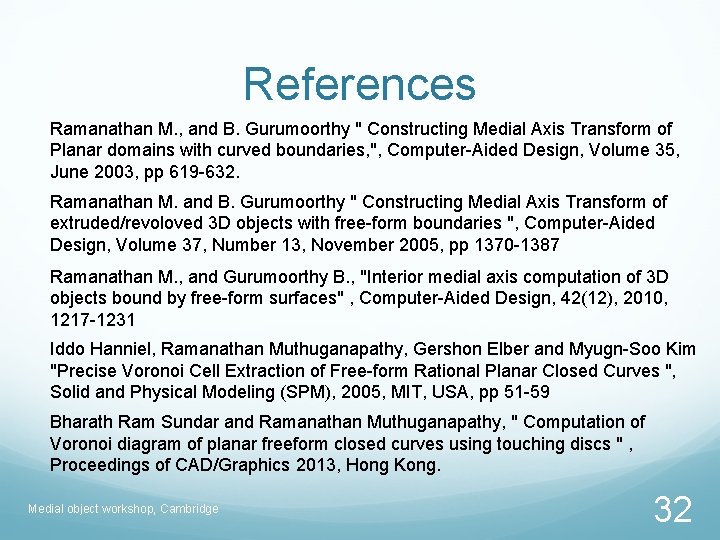 References Ramanathan M. , and B. Gurumoorthy " Constructing Medial Axis Transform of Planar