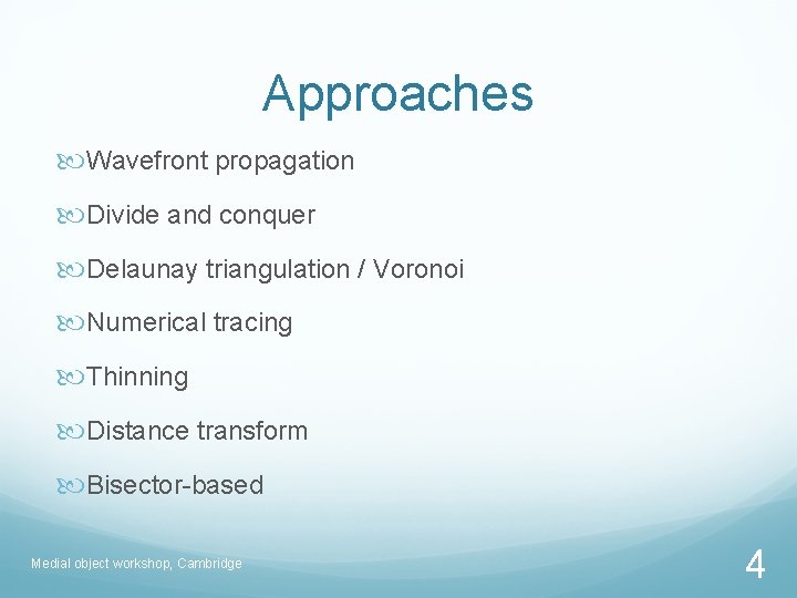 Approaches Wavefront propagation Divide and conquer Delaunay triangulation / Voronoi Numerical tracing Thinning Distance