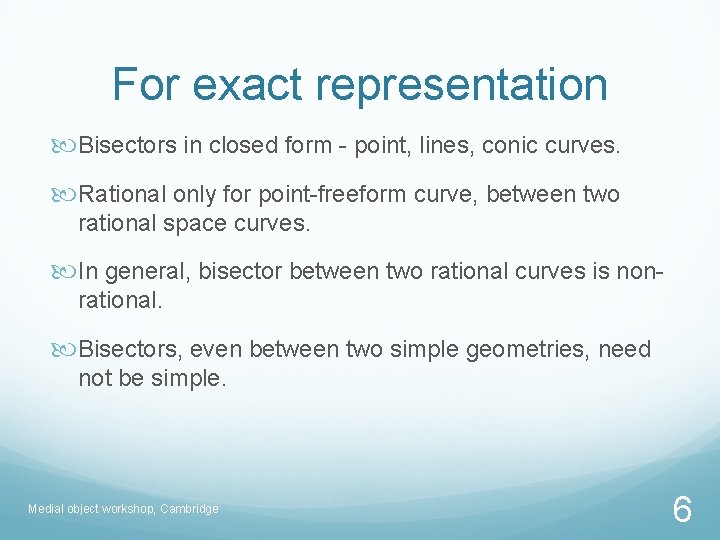 For exact representation Bisectors in closed form - point, lines, conic curves. Rational only