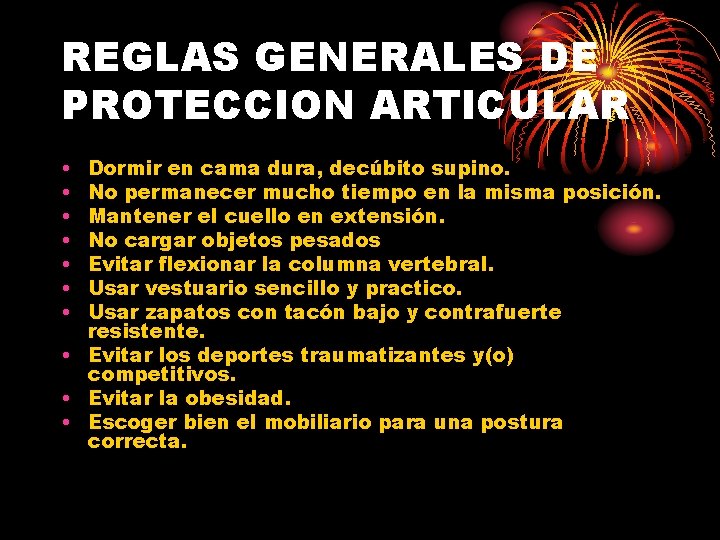 REGLAS GENERALES DE PROTECCION ARTICULAR • • Dormir en cama dura, decúbito supino. No