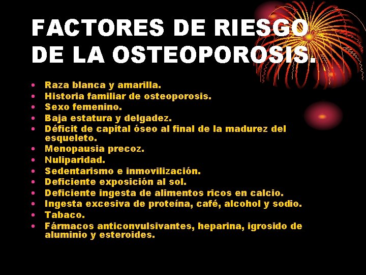 FACTORES DE RIESGO DE LA OSTEOPOROSIS. • • • • Raza blanca y amarilla.