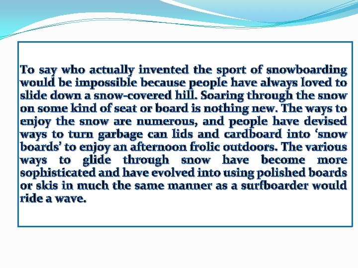 To say who actually invented the sport of snowboarding would be impossible because people