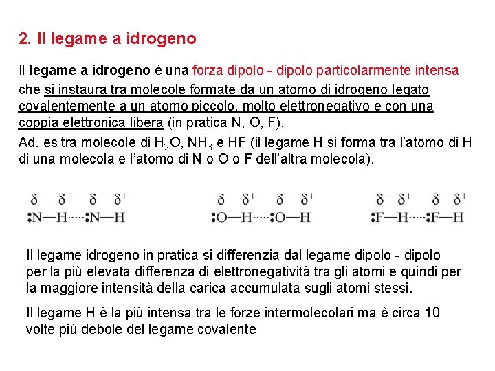 2. Il legame a idrogeno è una forza dipolo - dipolo particolarmente intensa che