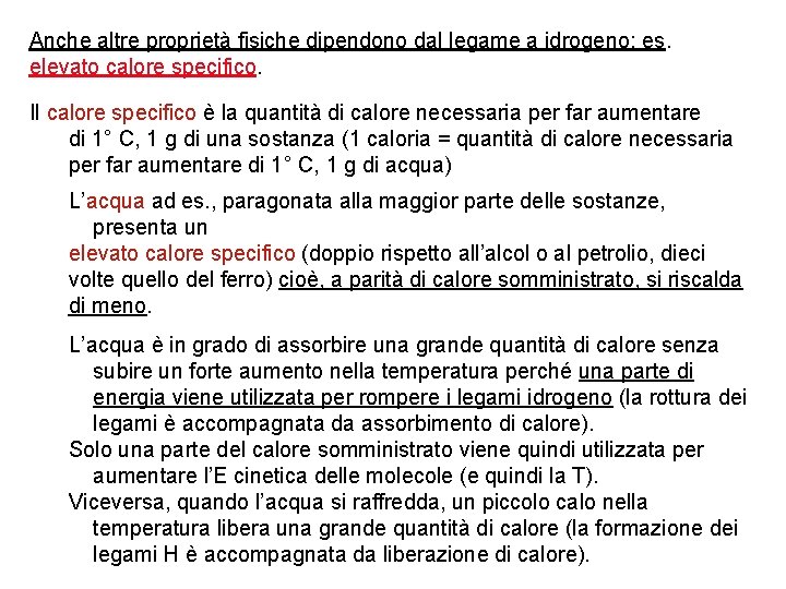 Anche altre proprietà fisiche dipendono dal legame a idrogeno: es. elevato calore specifico. Il