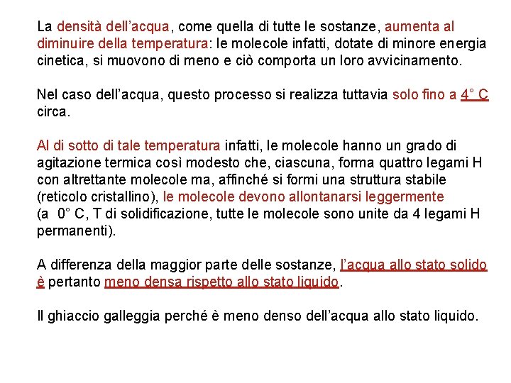 La densità dell’acqua, come quella di tutte le sostanze, aumenta al diminuire della temperatura: