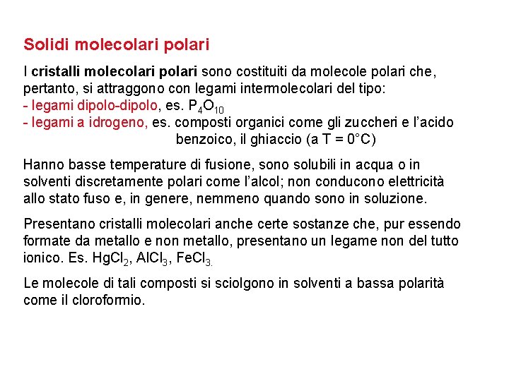 Solidi molecolari polari I cristalli molecolari polari sono costituiti da molecole polari che, pertanto,