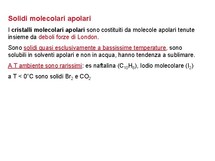 Solidi molecolari apolari I cristalli molecolari apolari sono costituiti da molecole apolari tenute insieme