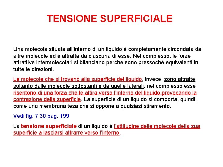 TENSIONE SUPERFICIALE Una molecola situata all’interno di un liquido è completamente circondata da altre