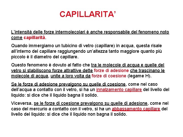 CAPILLARITA’ L’intensità delle forze intermolecolari è anche responsabile del fenomeno noto come capillarità. Quando