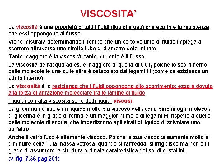 VISCOSITA’ La viscosità è una proprietà di tutti i fluidi (liquidi e gas) che