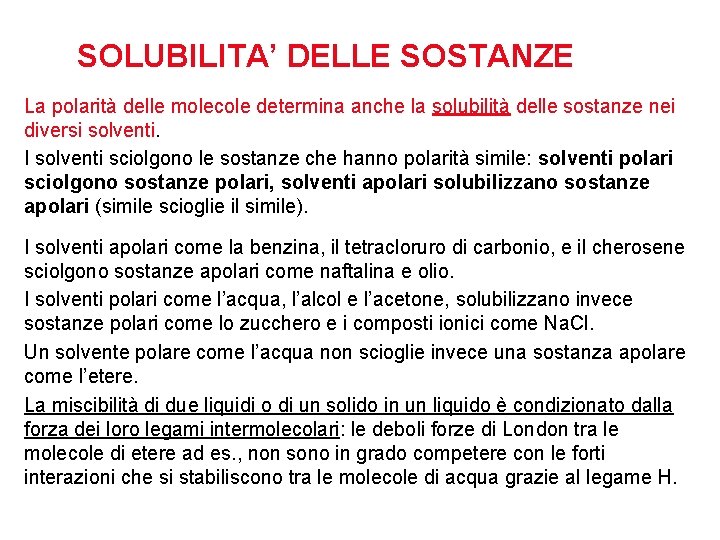 SOLUBILITA’ DELLE SOSTANZE La polarità delle molecole determina anche la solubilità delle sostanze nei