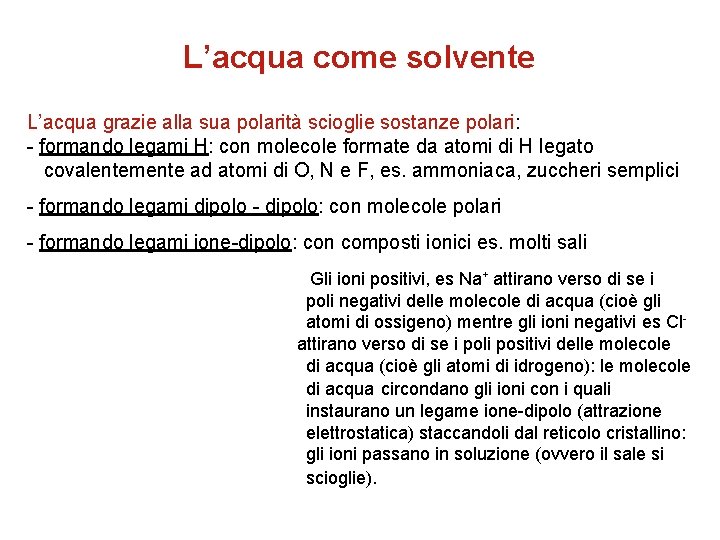 L’acqua come solvente L’acqua grazie alla sua polarità scioglie sostanze polari: - formando legami