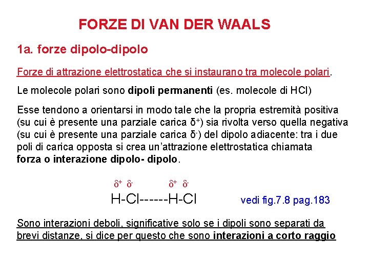 FORZE DI VAN DER WAALS 1 a. forze dipolo-dipolo Forze di attrazione elettrostatica che