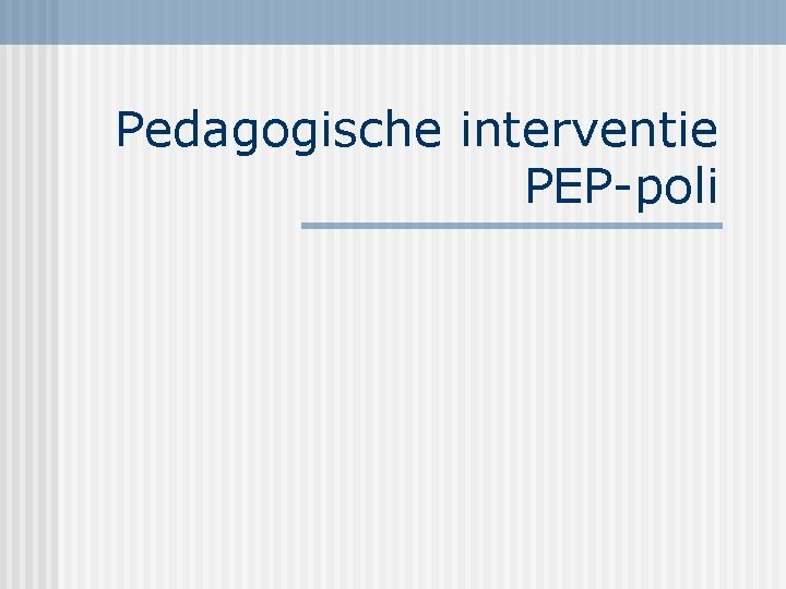 Pedagogische interventie PEP-poli 