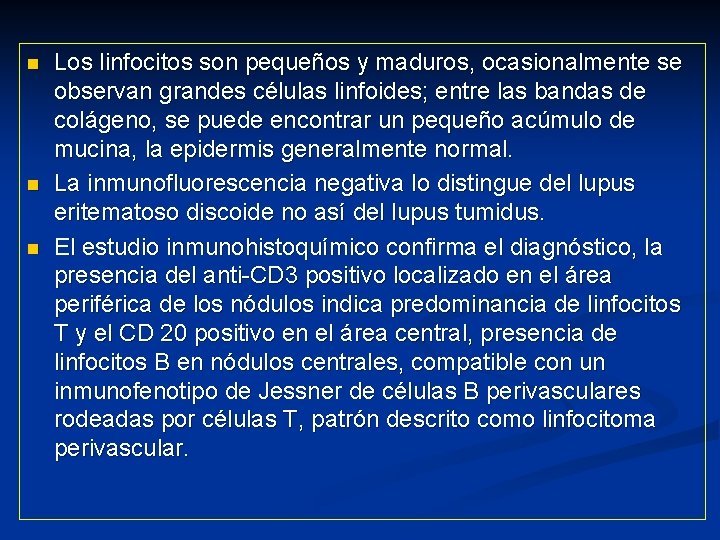 n n n Los linfocitos son pequeños y maduros, ocasionalmente se observan grandes células