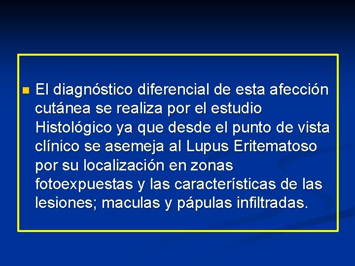 n El diagnóstico diferencial de esta afección cutánea se realiza por el estudio Histológico