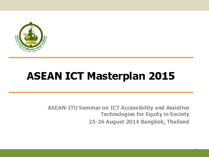 ASEAN ICT Masterplan 2015 ASEAN-ITU Seminar on ICT Accessibility and Assistive Technologies for Equity