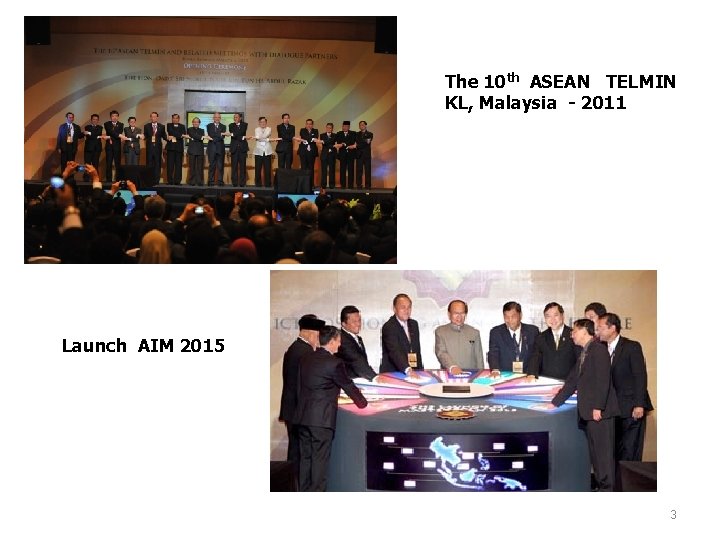The 10 th ASEAN TELMIN KL, Malaysia - 2011 Launch AIM 2015 3 