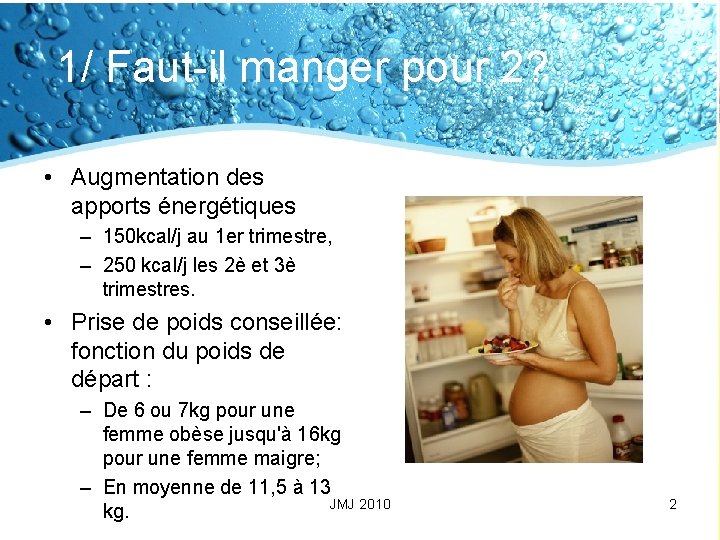 1/ Faut-il manger pour 2? • Augmentation des apports énergétiques – 150 kcal/j au