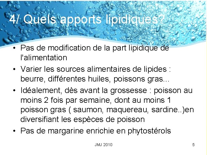 4/ Quels apports lipidiques? • Pas de modification de la part lipidique de l'alimentation