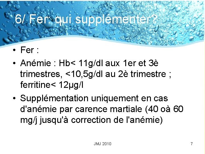 6/ Fer: qui supplémenter? • Fer : • Anémie : Hb< 11 g/dl aux