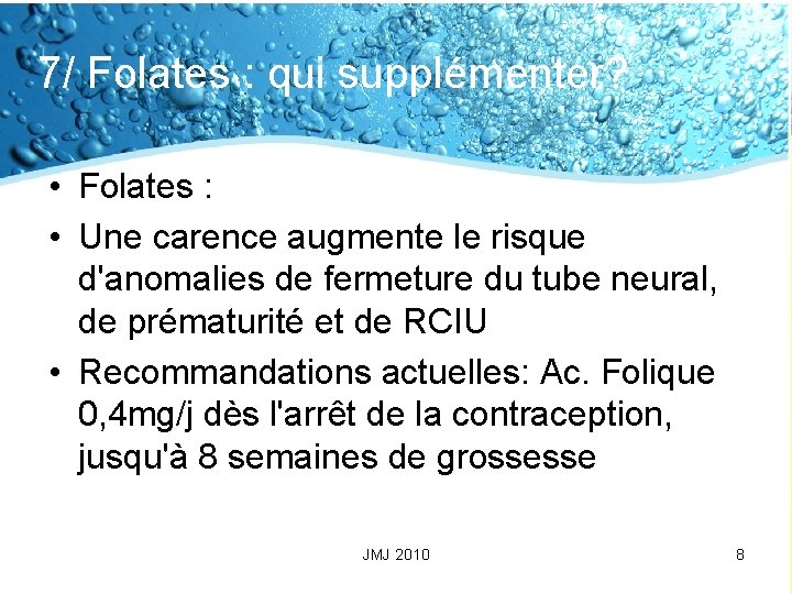 7/ Folates : qui supplémenter? • Folates : • Une carence augmente le risque