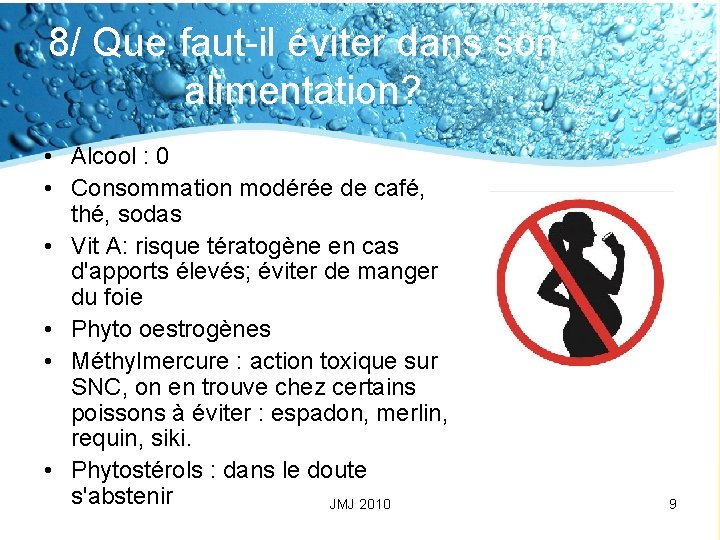 8/ Que faut-il éviter dans son alimentation? • Alcool : 0 • Consommation modérée