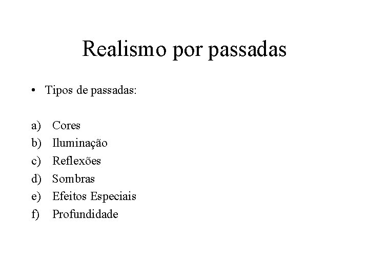 Realismo por passadas • Tipos de passadas: a) b) c) d) e) f) Cores