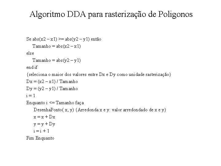 Algoritmo DDA para rasterização de Poligonos Se abs(x 2 – x 1) >= abs(y