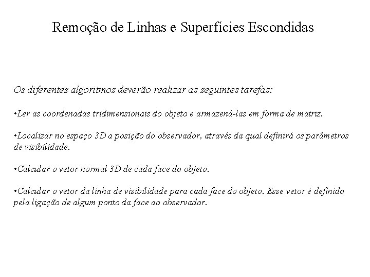 Remoção de Linhas e Superfícies Escondidas Os diferentes algoritmos deverão realizar as seguintes tarefas: