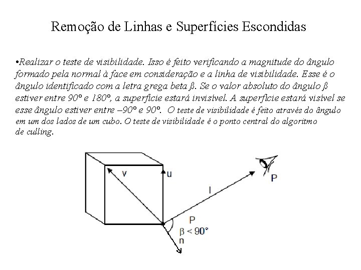 Remoção de Linhas e Superfícies Escondidas • Realizar o teste de visibilidade. Isso é