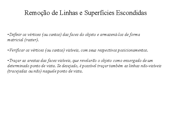 Remoção de Linhas e Superfícies Escondidas • Definir os vértices (ou cantos) das faces