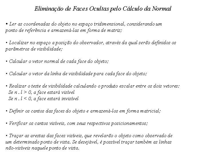 Eliminação de Faces Ocultas pelo Cálculo da Normal • Ler as coordenadas do objeto