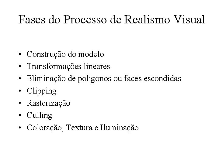 Fases do Processo de Realismo Visual • • Construção do modelo Transformações lineares Eliminação