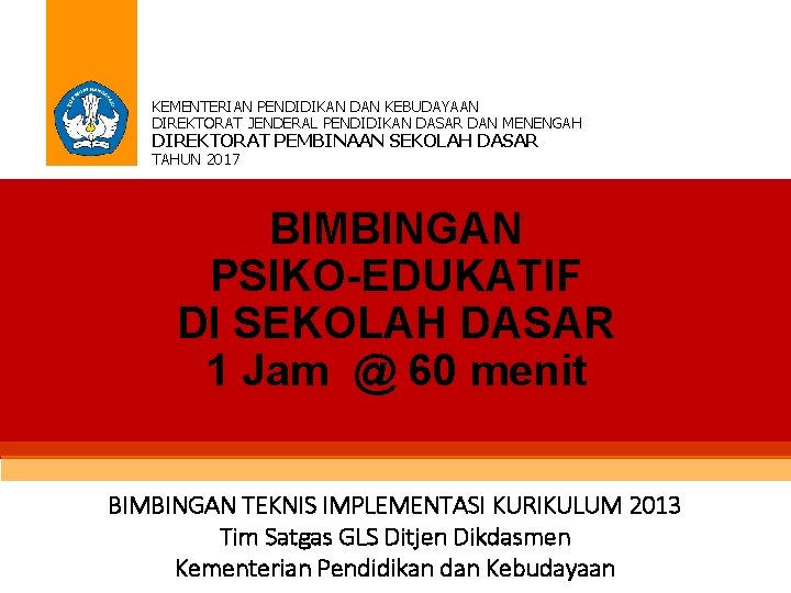 KEMENTERIAN PENDIDIKAN DAN KEBUDAYAAN DIREKTORAT JENDERAL PENDIDIKAN DASAR DAN MENENGAH DIREKTORAT PEMBINAAN SEKOLAH DASAR