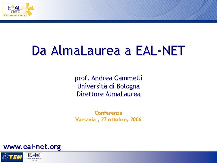 Da Alma. Laurea a EAL-NET prof. Andrea Cammelli Università di Bologna Direttore Alma. Laurea