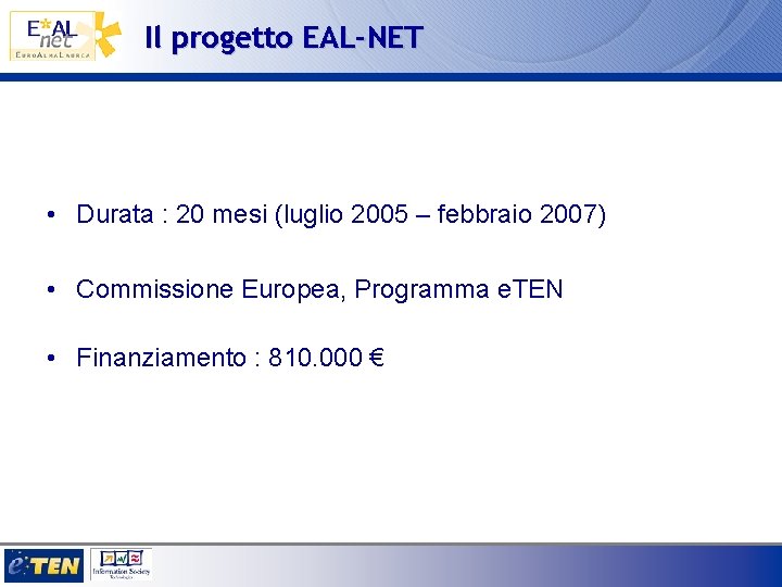 Il progetto EAL-NET • Durata : 20 mesi (luglio 2005 – febbraio 2007) •