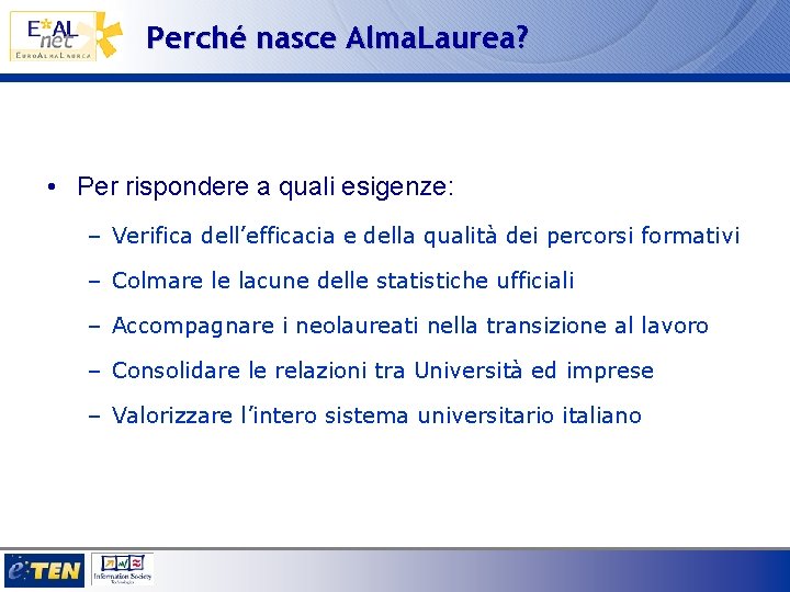 Perché nasce Alma. Laurea? • Per rispondere a quali esigenze: – Verifica dell’efficacia e