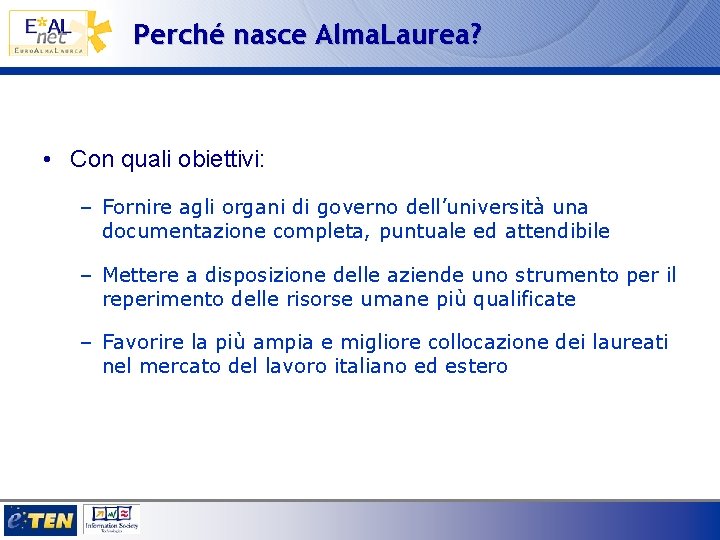 Perché nasce Alma. Laurea? • Con quali obiettivi: – Fornire agli organi di governo