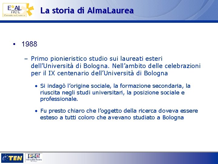 La storia di Alma. Laurea • 1988 – Primo pionieristico studio sui laureati esteri