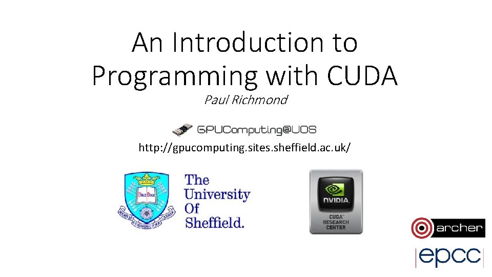 An Introduction to Programming with CUDA Paul Richmond GPUComputing@Sheffield http: //gpucomputing. sites. sheffield. ac. An Introduction to Programming with CUDA Paul Richmond GPUComputing@Sheffield http: //gpucomputing. sites. sheffield. ac.