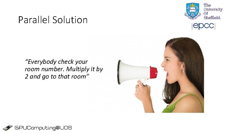 Parallel Solution “Everybody check your room number. Multiply it by 2 and go to Parallel Solution “Everybody check your room number. Multiply it by 2 and go to
