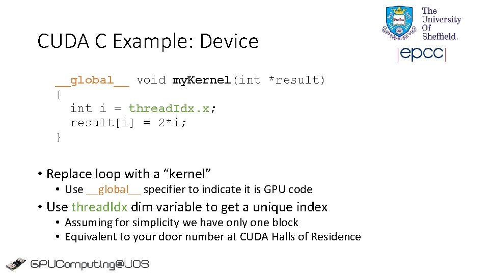 CUDA C Example: Device __global__ void my. Kernel(int *result) { int i = thread. CUDA C Example: Device __global__ void my. Kernel(int *result) { int i = thread.