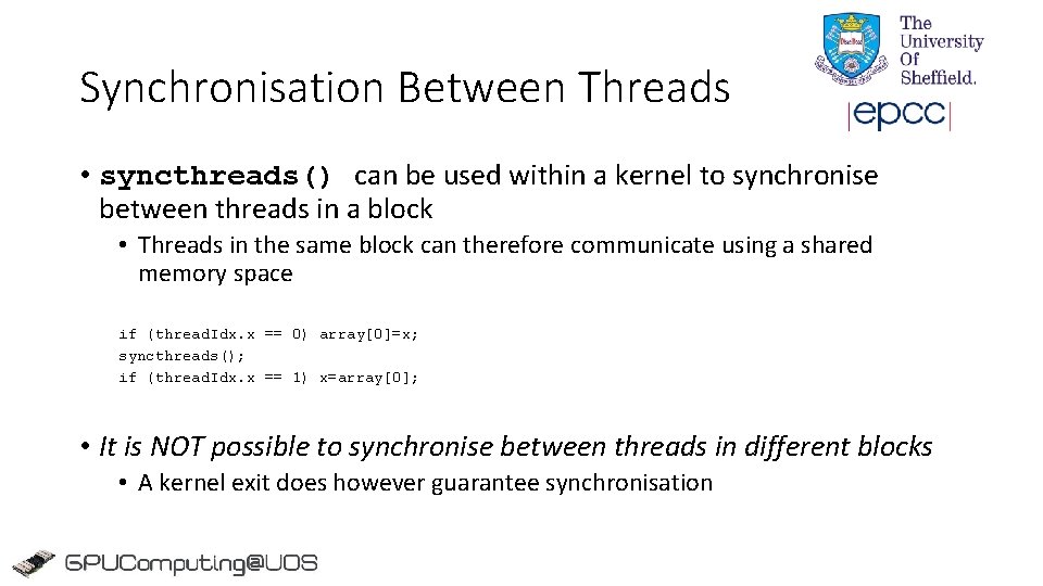 Synchronisation Between Threads • syncthreads() can be used within a kernel to synchronise between Synchronisation Between Threads • syncthreads() can be used within a kernel to synchronise between