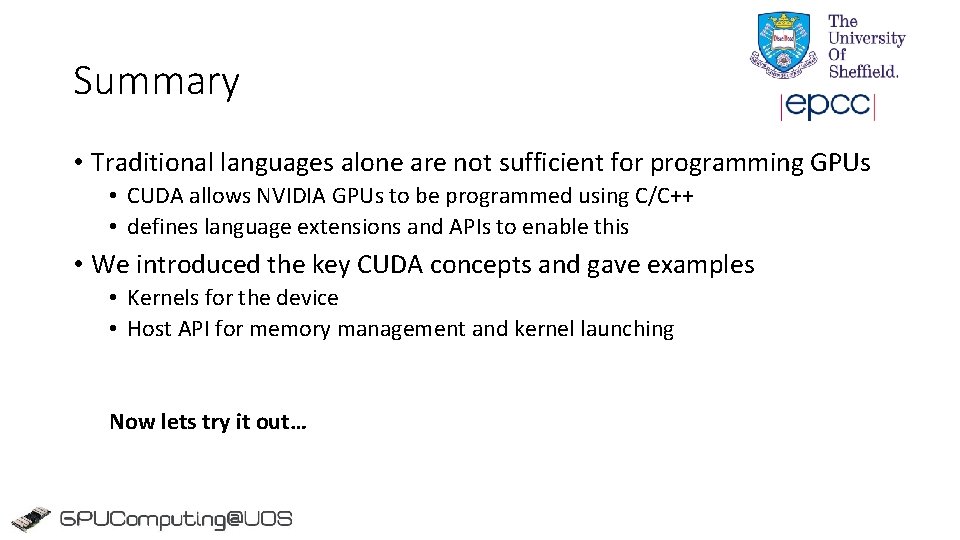 Summary • Traditional languages alone are not sufficient for programming GPUs • CUDA allows Summary • Traditional languages alone are not sufficient for programming GPUs • CUDA allows