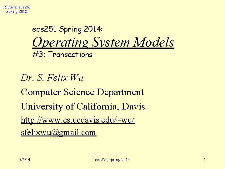 UCDavis, ecs 251 Spring 2012 ecs 251 Spring 2014: Operating System Models #3: Transactions