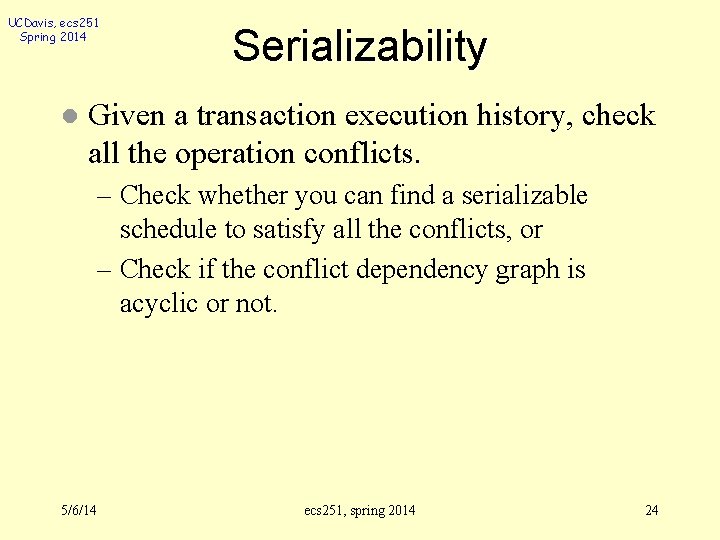 UCDavis, ecs 251 Spring 2014 l Serializability Given a transaction execution history, check all