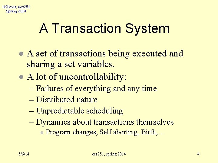 UCDavis, ecs 251 Spring 2014 A Transaction System A set of transactions being executed